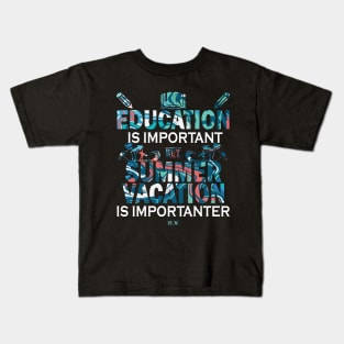 Education Is Important But Summer Vacation Is Importanter Kids T-Shirt